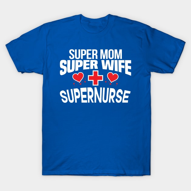 Super Mom, Super Wife, Super Nurse Design T-Shirt by Twistedburt